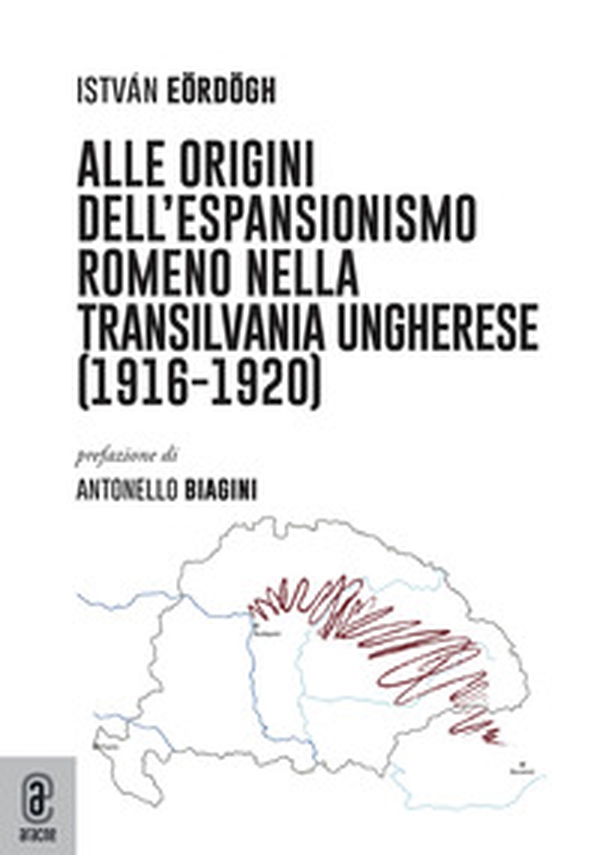 Alle origini dell'espansionismo romeno nella Transilvania ungherese (1916-1920) - Librerie.coop Alle origini dell'espansionismo romeno nella Transilvania ungherese (1916-1920) - Librerie.coop