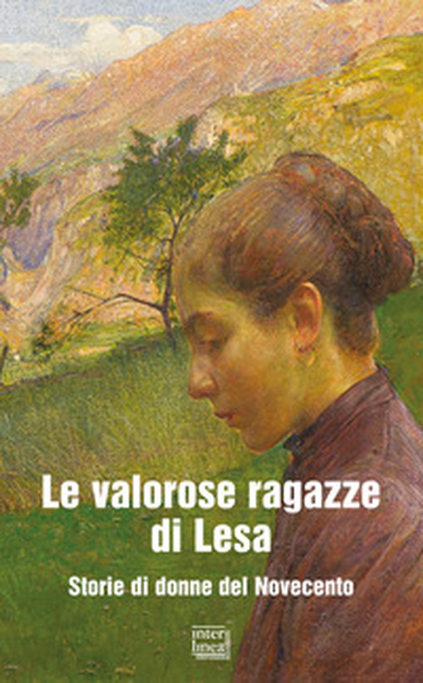 Le valorose ragazze di Lesa. Storie di donne del Novecento - Librerie.coop Le valorose ragazze di Lesa. Storie di donne del Novecento - Librerie.coop