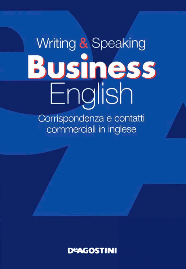 Writing & speaking business english. Corrispondenza e contatti commerciali in inglese - Librerie.coop Writing & speaking business english. Corrispondenza e contatti commerciali in inglese - Librerie.coop