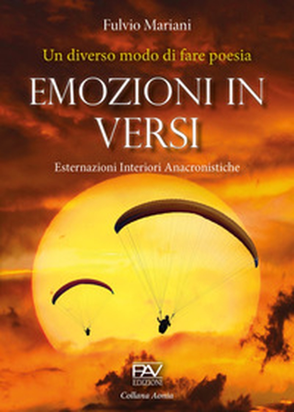 Emozioni in versi. Esternazioni interiori anacronistiche. Un diverso modo di fare poesia - Librerie.coop Emozioni in versi. Esternazioni interiori anacronistiche. Un diverso modo di fare poesia - Librerie.coop