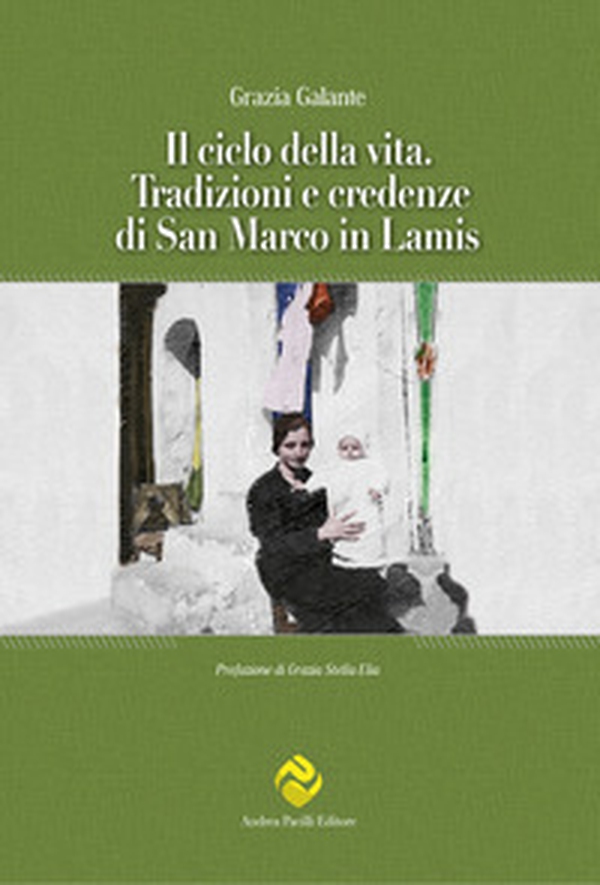 Il ciclo della vita. Tradizioni e credenze di San Marco in Lamis - Librerie.coop Il ciclo della vita. Tradizioni e credenze di San Marco in Lamis - Librerie.coop