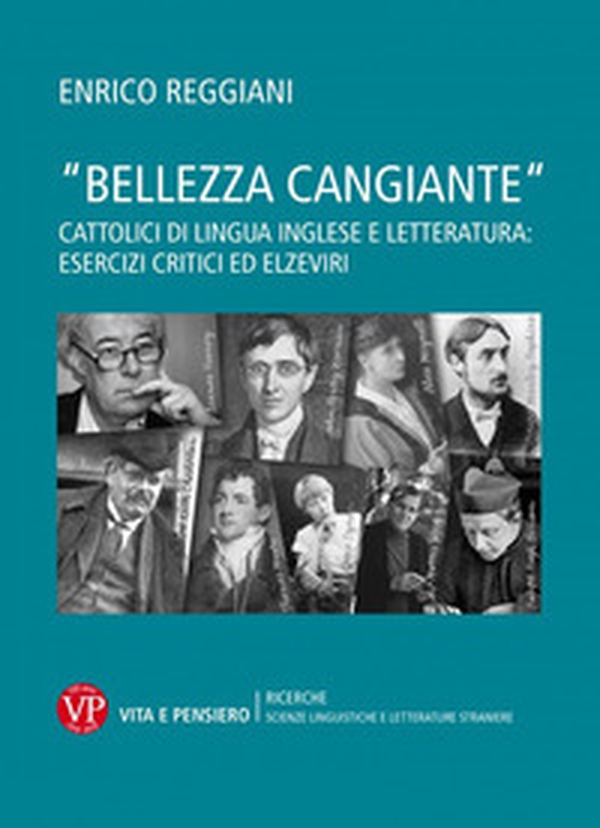 «Bellezza cangiante». Cattolici di lingua inglese e letteratura: esercizi critici ed elzeviri - Librerie.coop «Bellezza cangiante». Cattolici di lingua inglese e letteratura: esercizi critici ed elzeviri - Librerie.coop