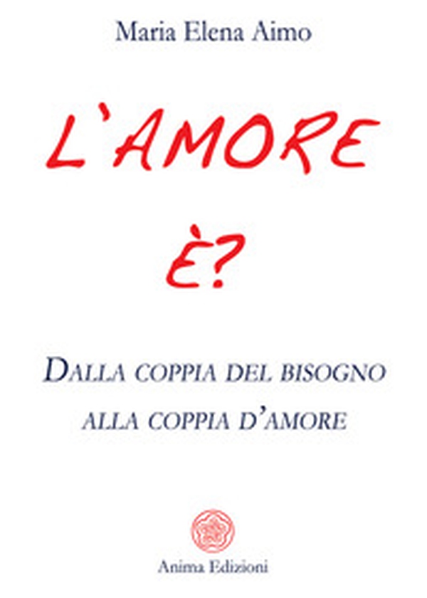 L'amore è? Dalla coppia del bisogno alla coppia d'amore - Librerie.coop L'amore è? Dalla coppia del bisogno alla coppia d'amore - Librerie.coop