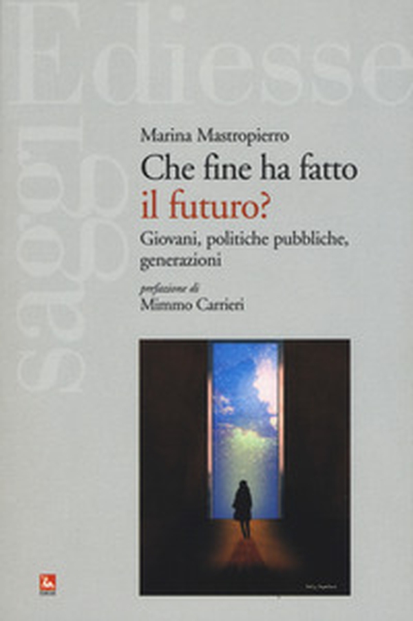 Che fine ha fatto il futuro? Giovani, politiche pubbliche, generazioni - Librerie.coop Che fine ha fatto il futuro? Giovani, politiche pubbliche, generazioni - Librerie.coop