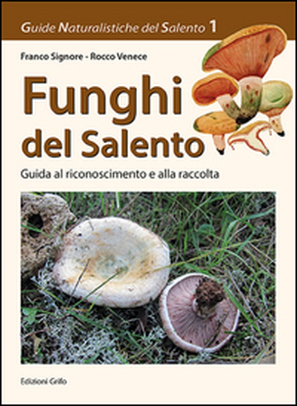 Funghi del Salento. Guida al riconoscimento e alla raccolta - Librerie.coop Funghi del Salento. Guida al riconoscimento e alla raccolta - Librerie.coop