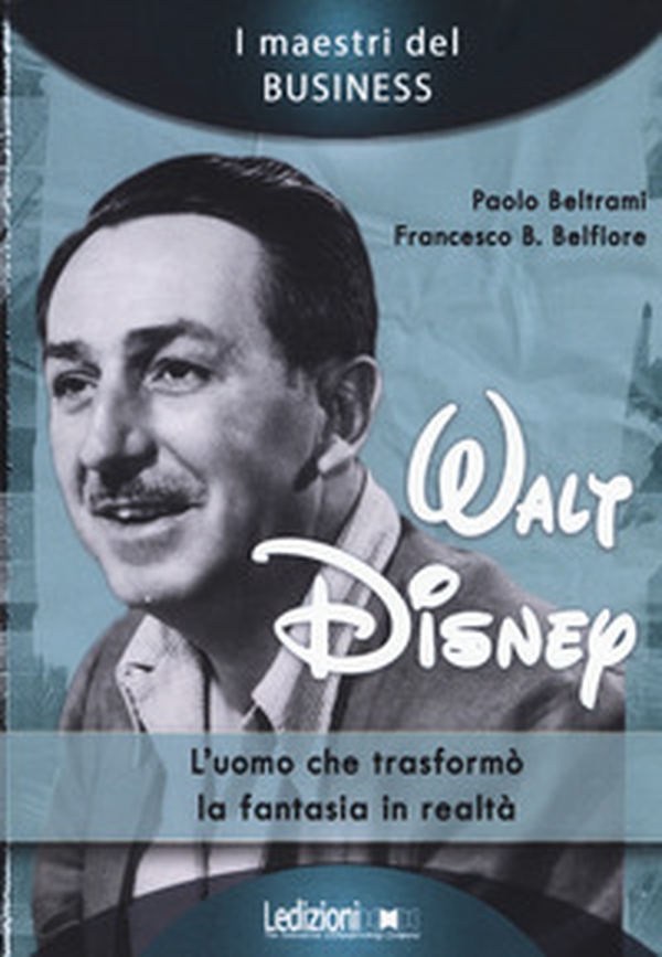 Walt Disney. L'uomo che trasformò la fantasia in realtà - Librerie.coop Walt Disney. L'uomo che trasformò la fantasia in realtà - Librerie.coop