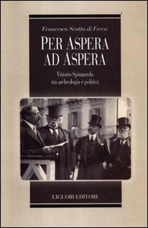 Per Aspera ad Aspera. Vittorio Spinazzola tra archeologia e politica - Librerie.coop Per Aspera ad Aspera. Vittorio Spinazzola tra archeologia e politica - Librerie.coop