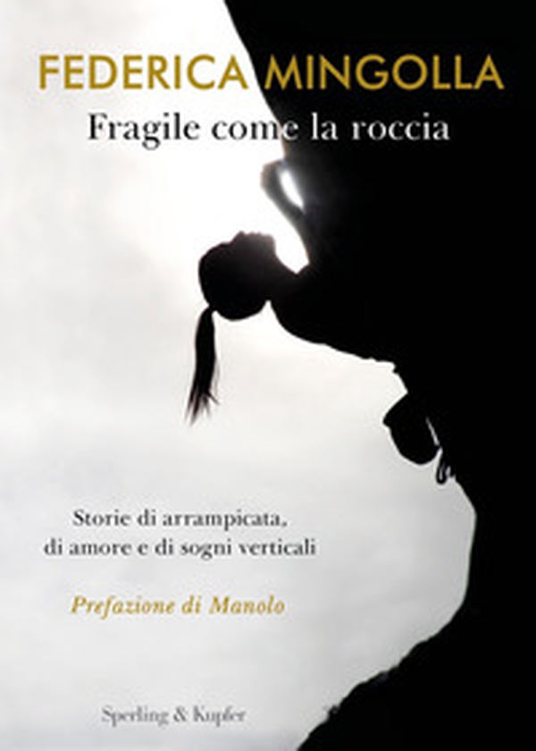 Fragile come la roccia. Storie di arrampicata, di amore e di sogni verticali - Librerie.coop Fragile come la roccia. Storie di arrampicata, di amore e di sogni verticali - Librerie.coop