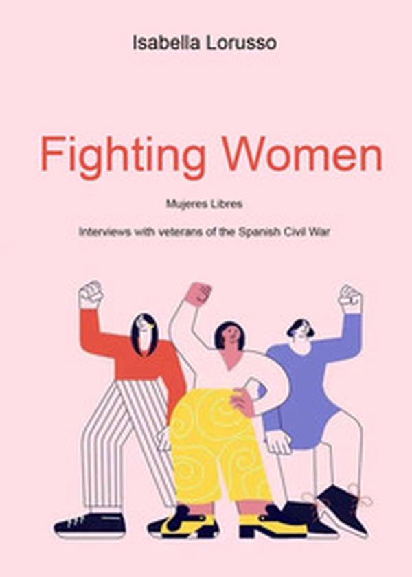 Fighting women. Mujeres libres. Interviews with veterans of the Spanish Civil War - Librerie.coop Fighting women. Mujeres libres. Interviews with veterans of the Spanish Civil War - Librerie.coop