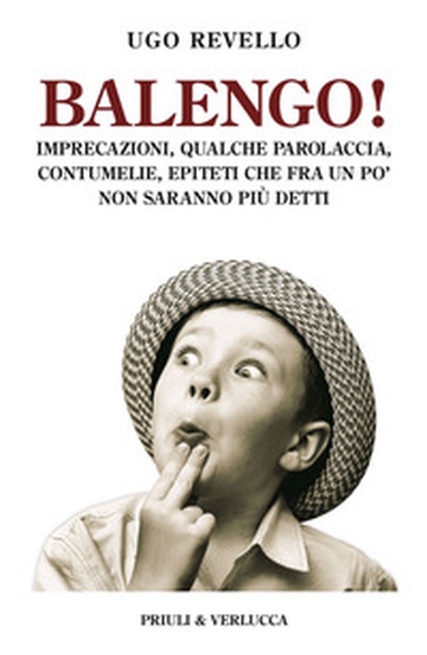 Balengo! Imprecazioni, qualche parolaccia, contumelie, epiteti che fra un po' non saranno più detti - Librerie.coop Balengo! Imprecazioni, qualche parolaccia, contumelie, epiteti che fra un po' non saranno più detti - Librerie.coop