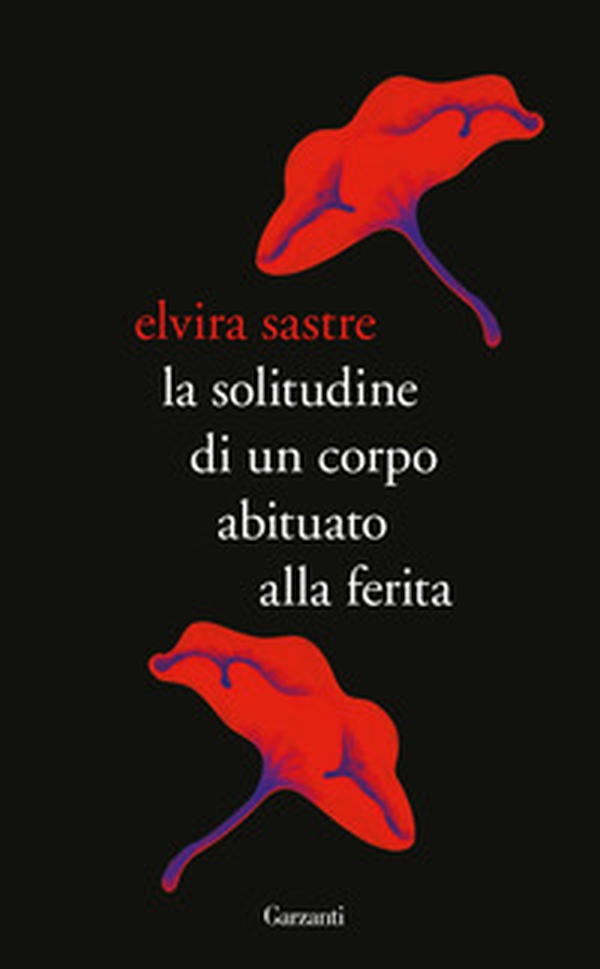 La solitudine di un corpo abituato alla ferita - Librerie.coop La solitudine di un corpo abituato alla ferita - Librerie.coop