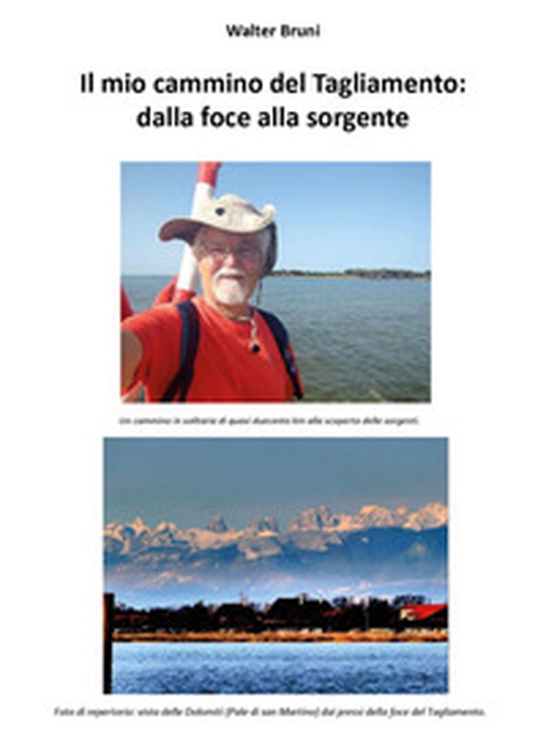 Il mio cammino del Tagliamento: dalla foce alla sorgente. Un cammino in solitaria di quasi duecento km alla scoperta delle sorgenti - Librerie.coop Il mio cammino del Tagliamento: dalla foce alla sorgente. Un cammino in solitaria di quasi duecento km alla scoperta delle sorgenti - Librerie.coop
