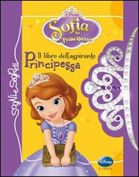 Il libro dell'aspirante principessa. Sofia la principessa - Librerie.coop