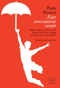 Fare innovazione sociale. Rappresentazione e letture critiche dei percorsi di ricerca e sviluppo per l'innovazione sociale di Koinè - Librerie.coop