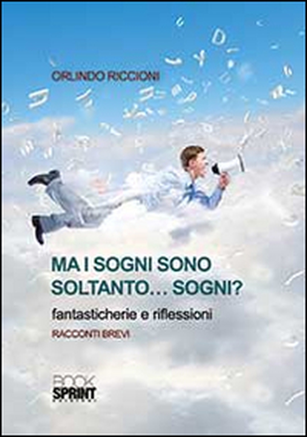Ma i sogni sono soltanto... sogni? Fantasticherie e riflessioni - Librerie.coop Ma i sogni sono soltanto... sogni? Fantasticherie e riflessioni - Librerie.coop