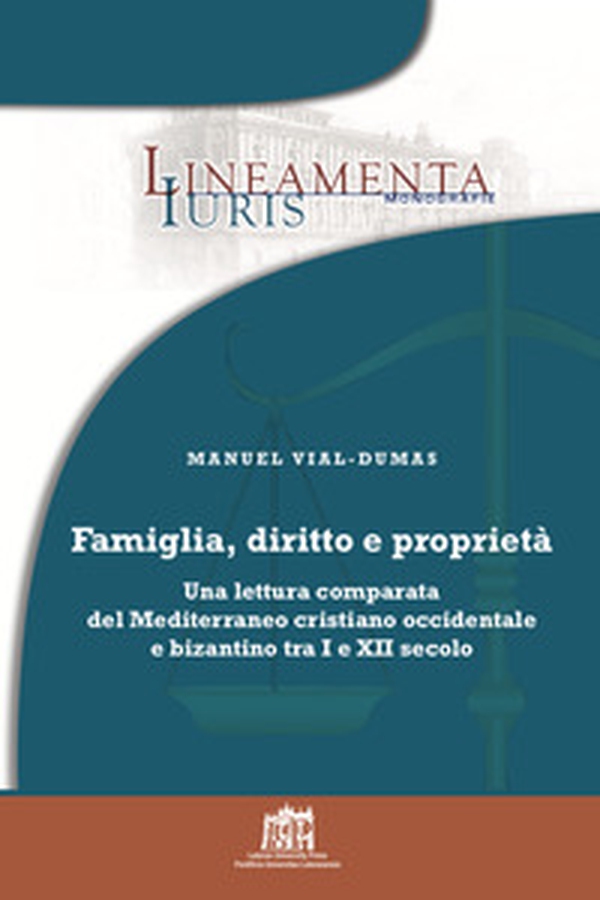 Famiglia, diritto e proprietà. Una lettura comparata del Mediterraneo cristiano occidentale e bizantino tra I e XII secolo - Librerie.coop Famiglia, diritto e proprietà. Una lettura comparata del Mediterraneo cristiano occidentale e bizantino tra I e XII secolo - Librerie.coop
