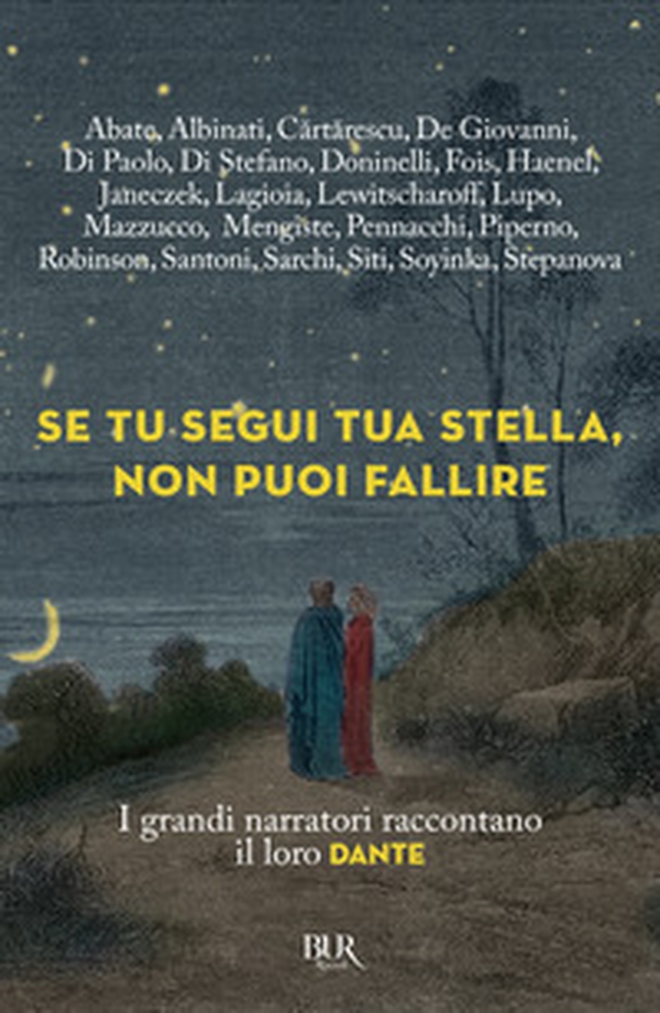 Se tu segui tua stella, non puoi fallire. I grandi narratori raccontano il loro Dante - Librerie.coop Se tu segui tua stella, non puoi fallire. I grandi narratori raccontano il loro Dante - Librerie.coop