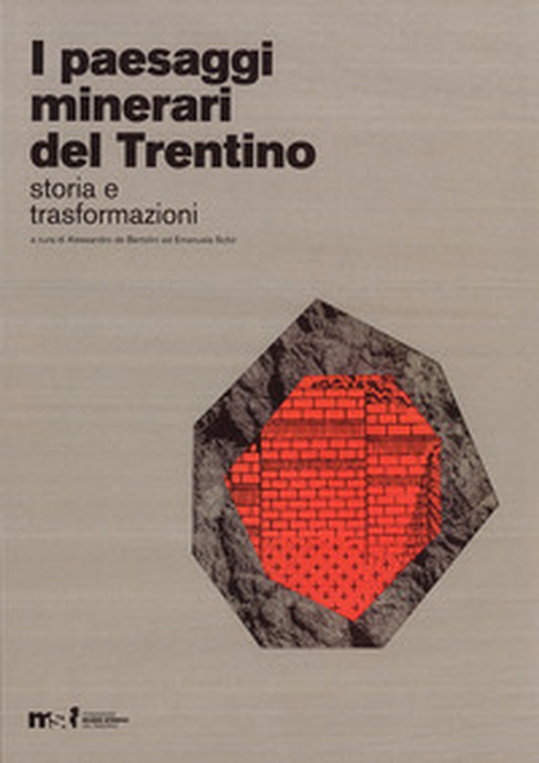 I paesaggi minerari del Trentino. Storia e trasformazioni - Librerie.coop I paesaggi minerari del Trentino. Storia e trasformazioni - Librerie.coop