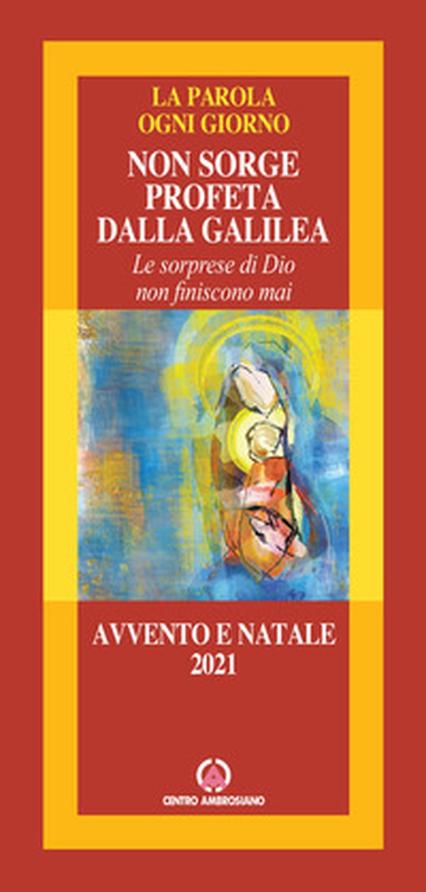 Non sorge profeta dalla Galilea. Le sorprese di Dio non finiscono mai. Avvento e Natale 2021 - Librerie.coop Non sorge profeta dalla Galilea. Le sorprese di Dio non finiscono mai. Avvento e Natale 2021 - Librerie.coop