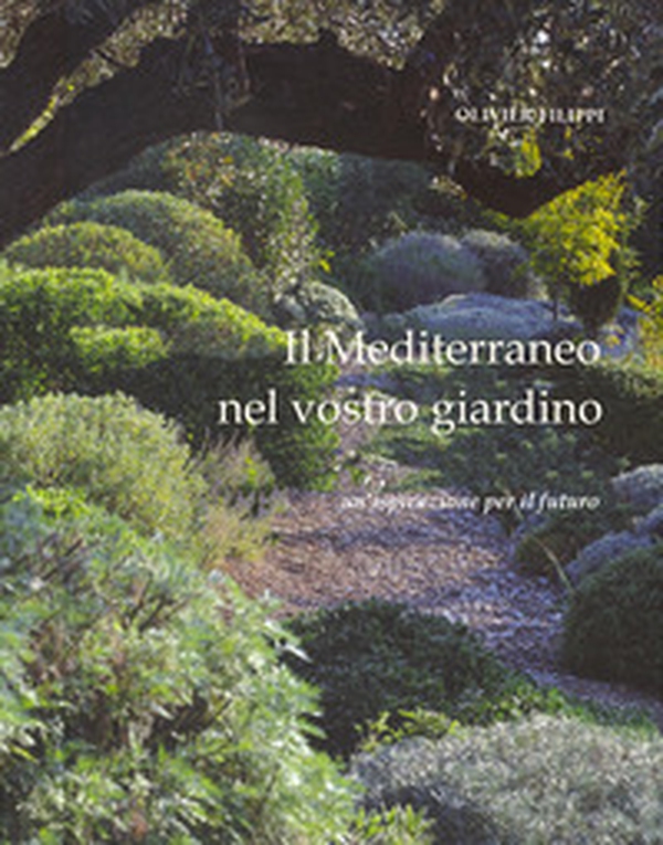 Il Mediterraneo nel vostro giardino. Un'ispirazione per il futuro - Librerie.coop Il Mediterraneo nel vostro giardino. Un'ispirazione per il futuro - Librerie.coop