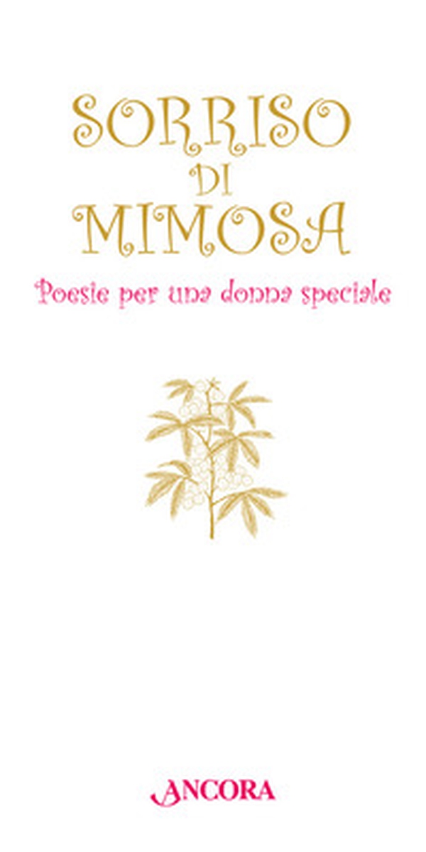 Sorriso di mimosa. Poesie per una donna speciale - Librerie.coop Sorriso di mimosa. Poesie per una donna speciale - Librerie.coop