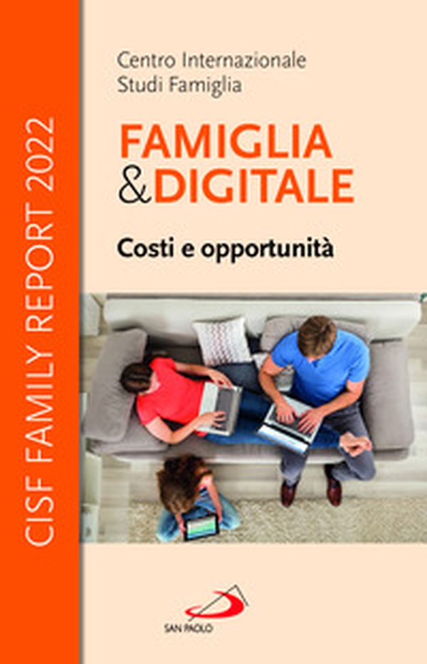 Famiglia e digitale. Costi e opportunità. CISF Family Report 2022 - Librerie.coop Famiglia e digitale. Costi e opportunità. CISF Family Report 2022 - Librerie.coop