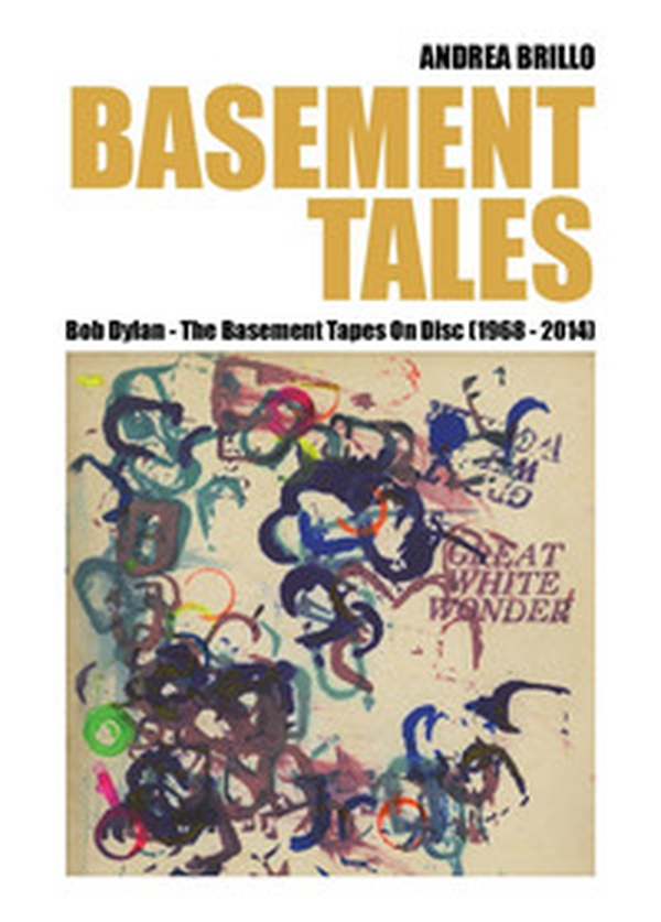 Basement tales. Bob Dylan. The Basement tapes on disc (1968-2014) - Librerie.coop Basement tales. Bob Dylan. The Basement tapes on disc (1968-2014) - Librerie.coop