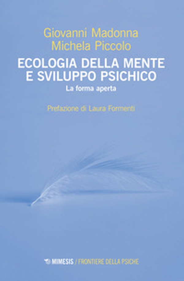 Ecologia della mente e sviluppo psichico. La forma aperta - Librerie.coop Ecologia della mente e sviluppo psichico. La forma aperta - Librerie.coop