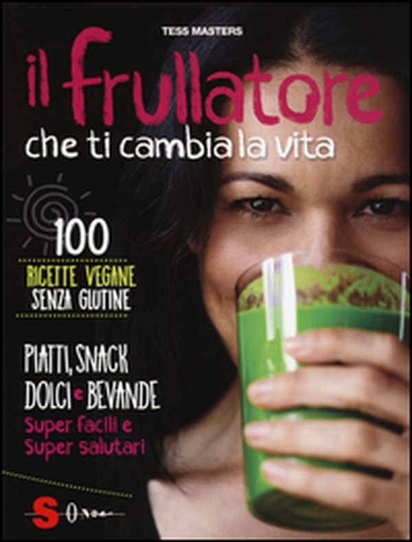 Il frullatore che ti cambia la vita - Librerie.coop Il frullatore che ti cambia la vita - Librerie.coop