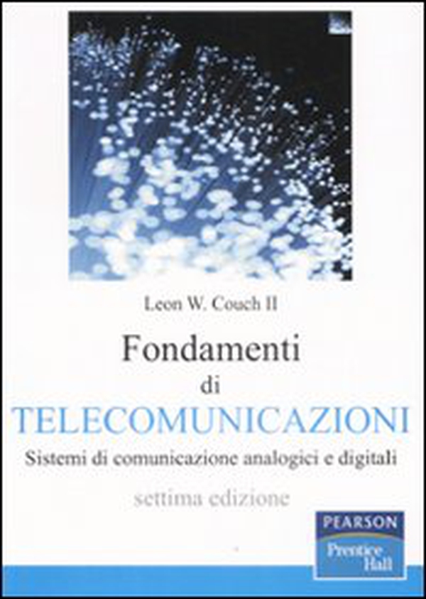 Fondamenti di telecomunicazioni. Sistemi di comunicazione analogici e digitali - Librerie.coop Fondamenti di telecomunicazioni. Sistemi di comunicazione analogici e digitali - Librerie.coop