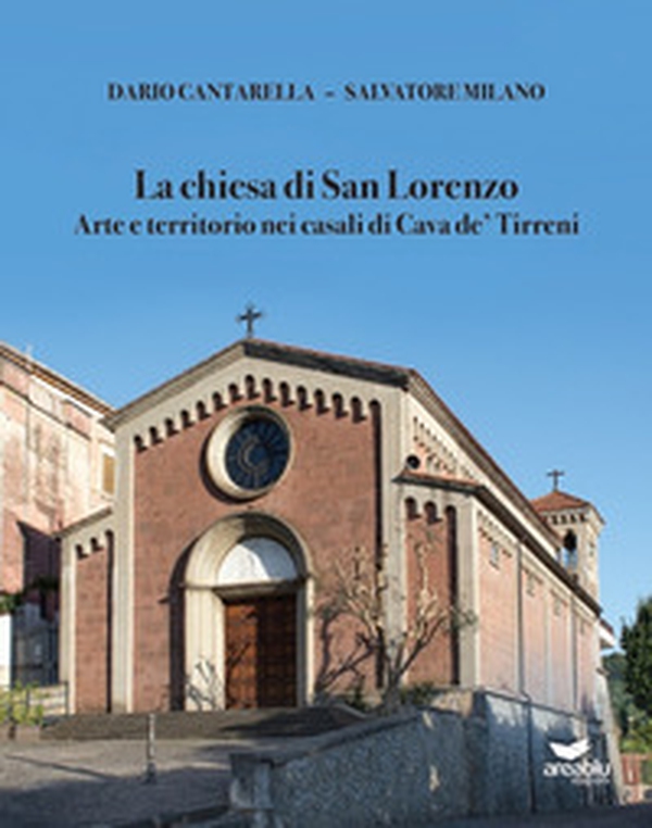 La chiesa di San Lorenzo. Arte e territorio nei casali di Cava de' Tirreni - Librerie.coop La chiesa di San Lorenzo. Arte e territorio nei casali di Cava de' Tirreni - Librerie.coop