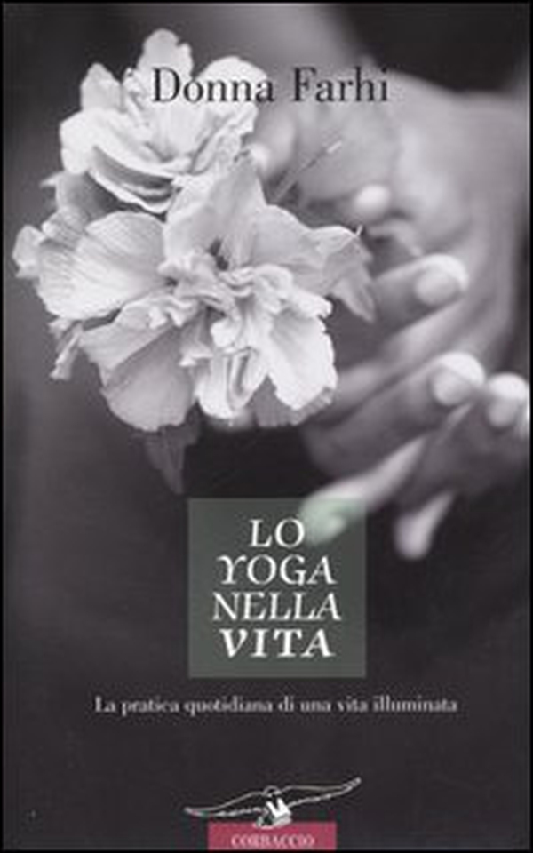 Lo yoga nella vita. La pratica quotidiana di una vita illuminata - Librerie.coop Lo yoga nella vita. La pratica quotidiana di una vita illuminata - Librerie.coop