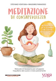 Meditazione di consapevolezza. Manuale di Vipassana per sviluppare l'equilibrio del cuore e vivere pienamente - Librerie.coop