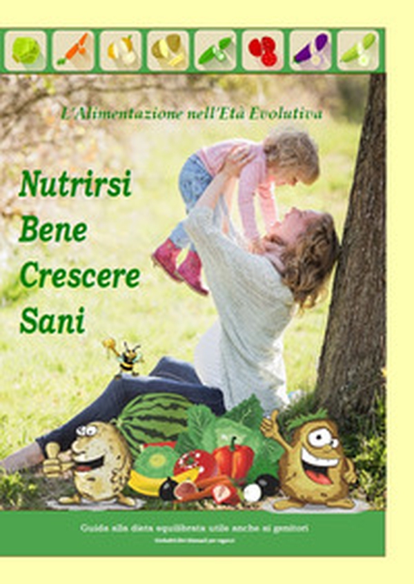 Nutrirsi bene crescere sani. L'alimentazione nell'età evolutiva - Librerie.coop Nutrirsi bene crescere sani. L'alimentazione nell'età evolutiva - Librerie.coop