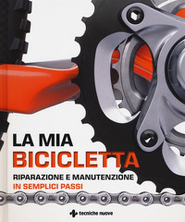 La mia bicicletta. Riparazione e manutenzione in semplici passi - Librerie.coop La mia bicicletta. Riparazione e manutenzione in semplici passi - Librerie.coop
