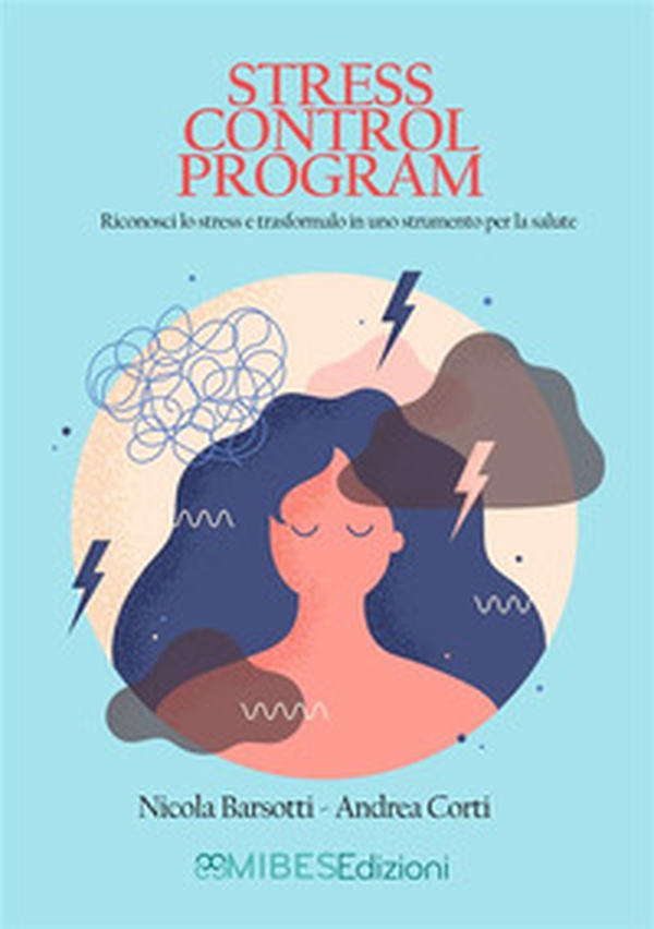 Stress Control Program. Riconosci lo stress e trasformalo in uno strumento per la salute - Librerie.coop Stress Control Program. Riconosci lo stress e trasformalo in uno strumento per la salute - Librerie.coop