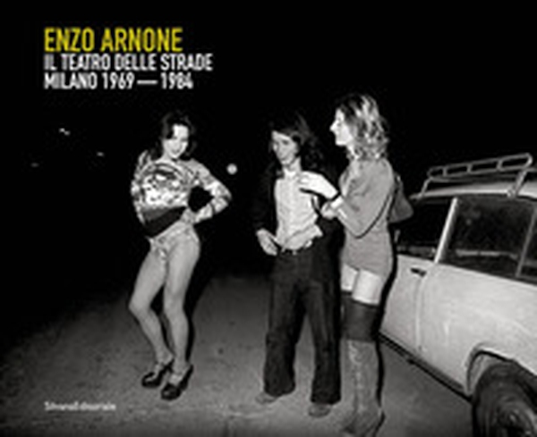Enzo Arnone. Il teatro delle strade Milano 1968-1981. Ediz. italiana e inglese - Librerie.coop Enzo Arnone. Il teatro delle strade Milano 1968-1981. Ediz. italiana e inglese - Librerie.coop