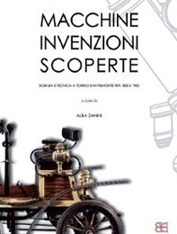 Macchine, invenzioni, scoperte. Scienza e tecnica a Torino e in Piemonte tra '800 e '900 - Librerie.coop