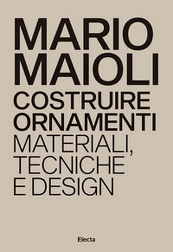 Costruire ornamenti. Materiali, tecniche e design. Ediz. italiana e inglese - Librerie.coop Costruire ornamenti. Materiali, tecniche e design. Ediz. italiana e inglese - Librerie.coop