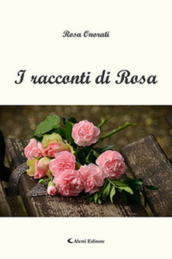 I racconti di Rosa - Librerie.coop I racconti di Rosa - Librerie.coop