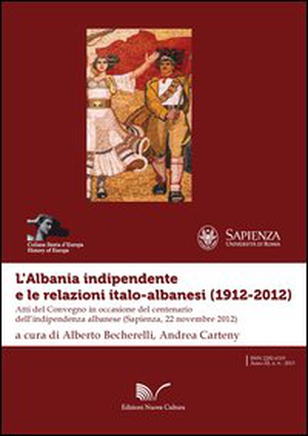 L'Albania indipendente e le relazioni italo-albanesi (1912-2012). Atti del Convegno in occasione del centenario dell'indipendenza albanese (Roma, 22 novembre 2012) - Librerie.coop L'Albania indipendente e le relazioni italo-albanesi (1912-2012). Atti del Convegno in occasione del centenario dell'indipendenza albanese (Roma, 22 novembre 2012) - Librerie.coop