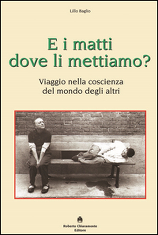 E i matti dove li mettiamo? Viaggio nella coscienza del mondo degli altri - Librerie.coop E i matti dove li mettiamo? Viaggio nella coscienza del mondo degli altri - Librerie.coop
