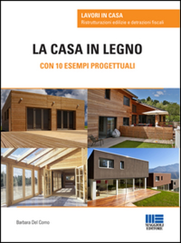La casa in legno. Con 10 esempi progettuali - Librerie.coop La casa in legno. Con 10 esempi progettuali - Librerie.coop