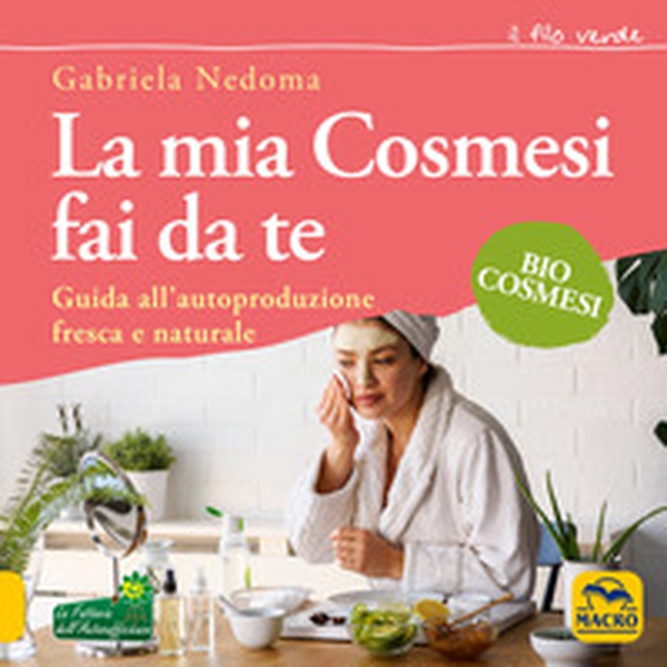 La mia cosmesi fai da te. Guida all'autoproduzione fresca e naturale - Librerie.coop La mia cosmesi fai da te. Guida all'autoproduzione fresca e naturale - Librerie.coop