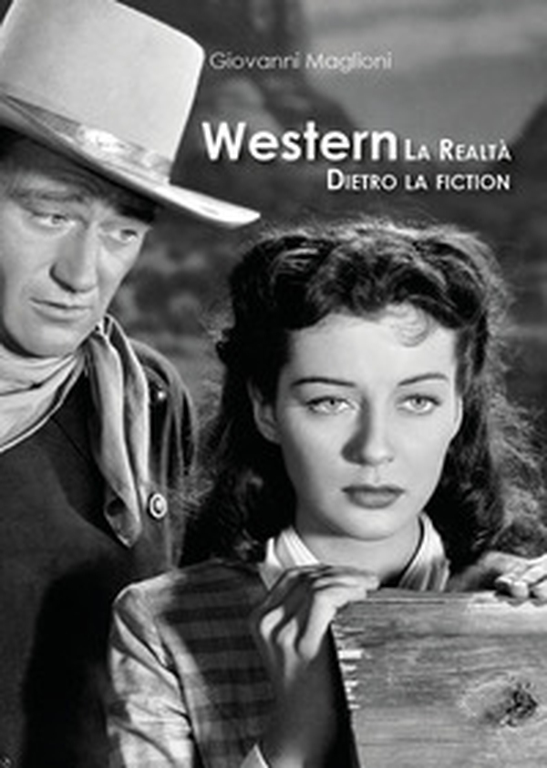 Western. La realtà dietro la fiction - Librerie.coop Western. La realtà dietro la fiction - Librerie.coop