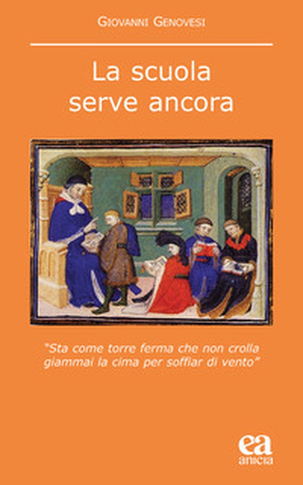 La scuola serve ancora. «Sta come torre ferma che non crolla giammai la cima per soffiar di vento» - Librerie.coop La scuola serve ancora. «Sta come torre ferma che non crolla giammai la cima per soffiar di vento» - Librerie.coop