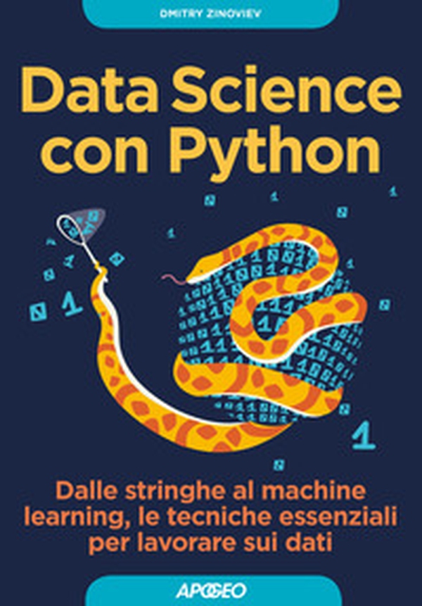 Data Science con Python. Dalle stringhe al machine learning, le tecniche essenziali per lavorare sui dati - Librerie.coop Data Science con Python. Dalle stringhe al machine learning, le tecniche essenziali per lavorare sui dati - Librerie.coop