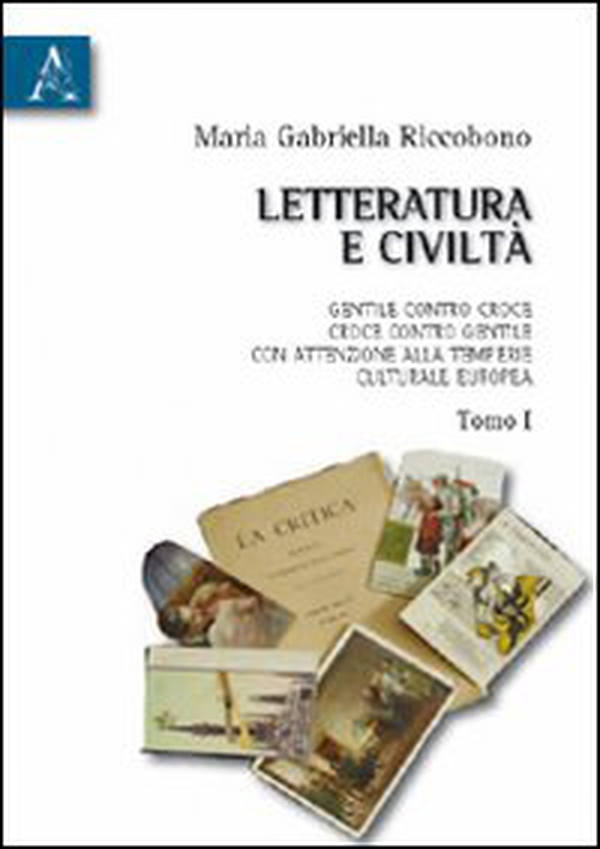 Letteratura e civiltà. Gentile contro Croce, Croce contro Gentile, con attenzione alla temperie culturale europea - Librerie.coop Letteratura e civiltà. Gentile contro Croce, Croce contro Gentile, con attenzione alla temperie culturale europea - Librerie.coop