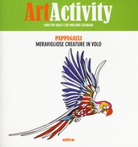 Art activity. Pappagalli. Meravigliose creature il volo - Librerie.coop