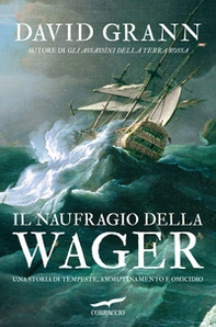 Il naufragio della Wager. Una storia di tempeste, ammutinamento e omicidio - Librerie.coop